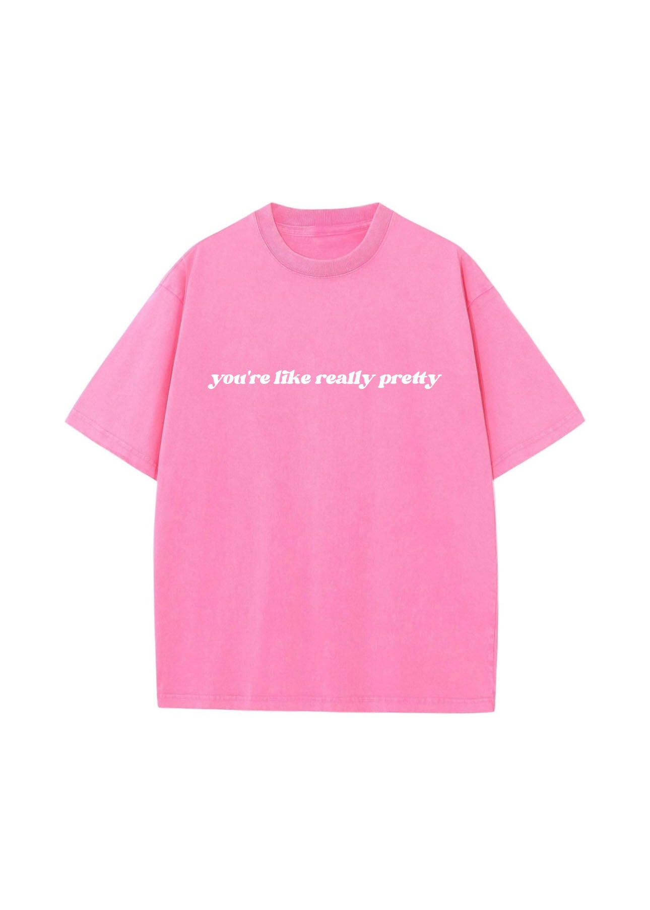 You’re Like Really Pretty TSHIRT - Pink