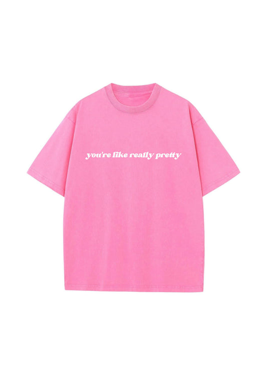 You’re Like Really Pretty TSHIRT - Pink